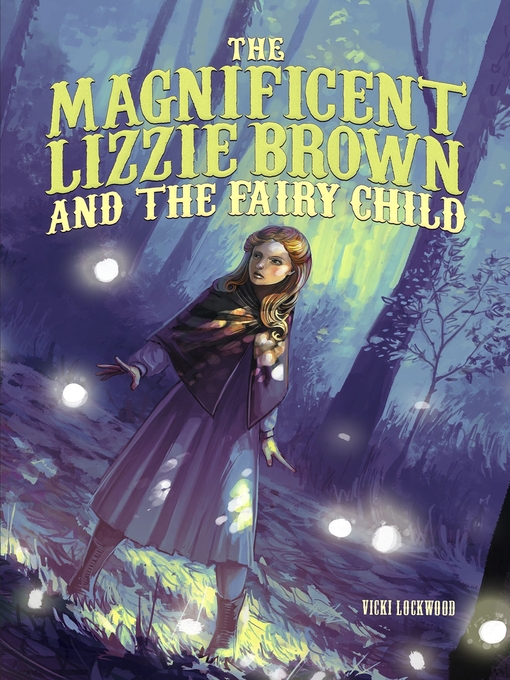 Title details for The Magnificent Lizzie Brown and the Fairy Child by Vicki Lockwood - Available